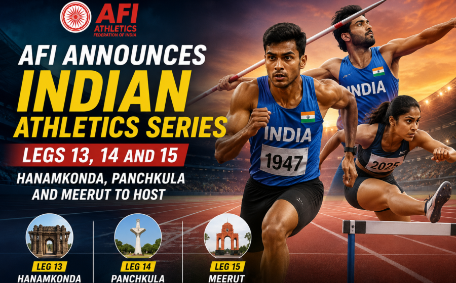 Athletics Federation of India announces Indian Athletics Series legs 13 14 and 15 with Hanamkonda Panchkula and Meerut confirmed as host cities for the upcoming athletics competitions in India 2026.