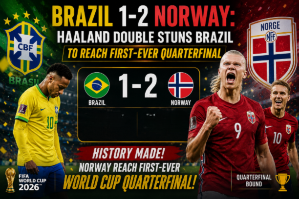 Norway beat Brazil 2-1 in FIFA World Cup 2026 Round of 16 with Erling Haaland scoring a double to stun Brazil and send Norway into their first ever World Cup quarterfinal.